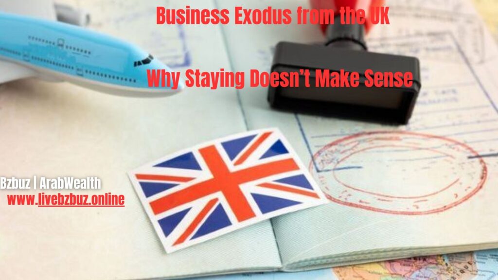 Business Exodus from the UK Why Staying Doesn’t Make Sense